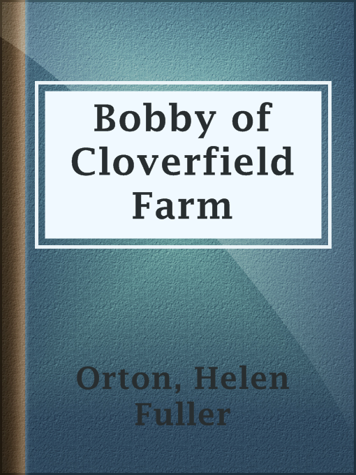 Title details for Bobby of Cloverfield Farm by Helen Fuller Orton - Available